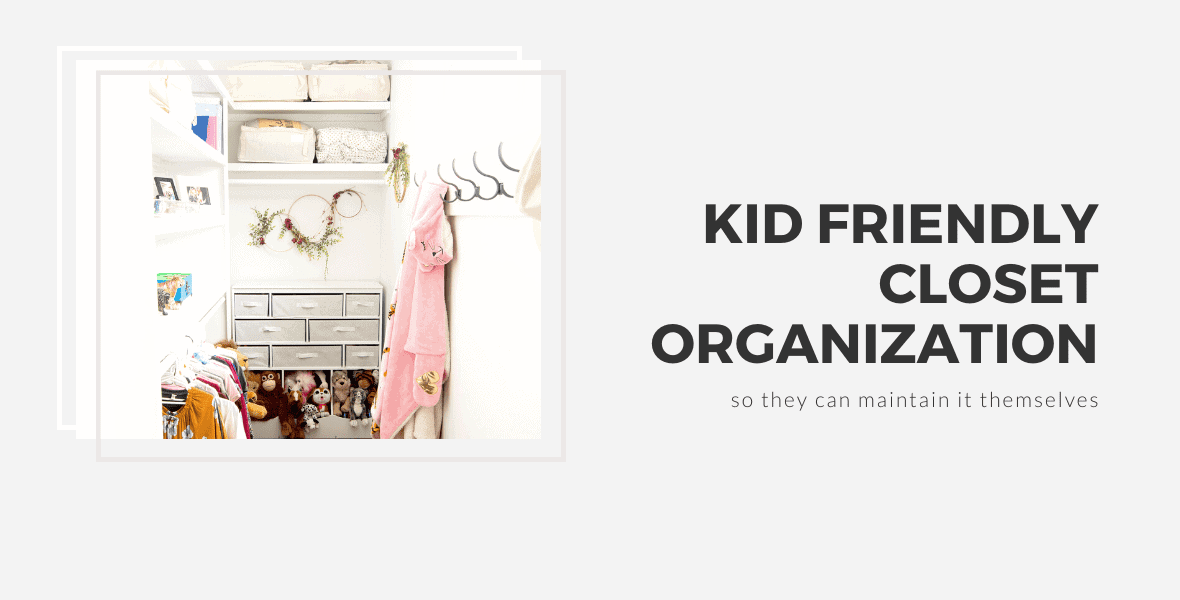 Top Tips for Lasting Kid Friendly Closet Organization